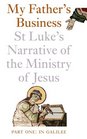 My Father's Business St Luke's Narrative of the Ministry of Jesus