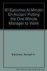 El Ejecutivo Al Minuto En Accion/ Putting the One Minute Manager to Work