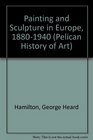 Painting and Sculpture in Europe 18801940  4th Edition