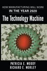 The Technology Machine How Manufacturing Will Work in the Year 2020