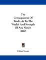 The Consequences Of Trade As To The Wealth And Strength Of Any Nation