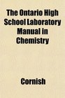 The Ontario High School Laboratory Manual in Chemistry