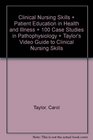 Clinical Nursing Skills  Patient Education in Health and Illness  100 Case Studies in Pathophysiology  Taylor's Video Guide to Clinical Nursing Skills