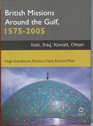 British Missions Around the Gulf 15752005 Iran Iraq Oman Kuwait