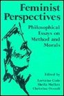 Feminist Perspectives Philosophical Essays on Method and Morals