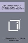 The Correspondence Of Walter Scott And Charles Robert Maturin