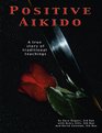 Positive Aikido A True Story of Traditional Teachings