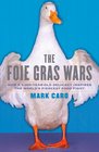 The Foie Gras Wars How a 5000YearOld Delicacy Inspired the World's Fiercest Food Fight