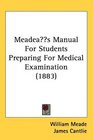 Meades Manual For Students Preparing For Medical Examination