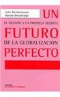 UN Futuro Perfecto El Desafio Y LA Promesa Secreta De LA Globalizacion