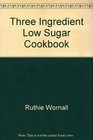Three Ingredient Low Sugar Cookbook