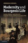 Modernity and Bourgeois Life Society Politics and Culture in England France and Germany since 1750