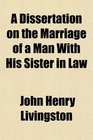 A Dissertation on the Marriage of a Man With His Sister in Law