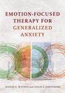 EmotionFocused Therapy for Generalized Anxiety