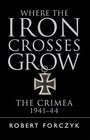 Where the Iron Crosses Grow The Crimea 194144