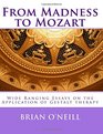 From Madness to Mozart Wide Ranging Essays on the Application of Gestalt therapy