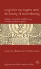 Cognitive Ecologies and the History of Remembering Religion Education and Memory in Early Modern England
