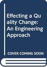 Effecting a Quality Change An Engineering Approach