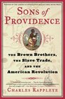 Sons of Providence The Brown Brothers the Slave Trade and the American Revolution