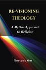 ReVisioning Theology A Mythic Approach to Religion