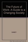 The Future of Work A Guide to a Changing Society