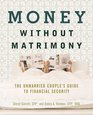 Money Without Matrimony The Unmarried Couple's Guide to Financial Security