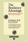 The Resiliency Advantage  Master Change Thrive Under Pressure and Bounce Back from Setbacks