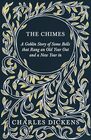 The Chimes  A Goblin Story of Some Bells that Rang an Old Year Out and a New Year in With Appreciations and Criticisms By G K Chesterton