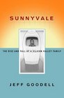 Sunnyvale The Rise and Fall of a Silicon Valley Family