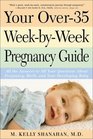 Your Over35 WeekbyWeek Pregnancy Guide All the Answers to All Your Questions About Pregnancy Birth and Your Developing Baby