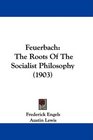 Feuerbach The Roots Of The Socialist Philosophy