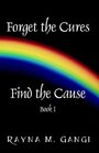 Forget The Cures Find The Cause Book One