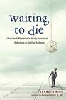 Waiting to Die A NearDeath Researcher's  Reflections on His Own Endgame