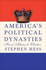 America's Political Dynasties From Adams to Clinton