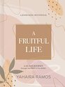 A Fruitful Life Journaling Devotional A 45Day Journey through the Fruit of the Spirit
