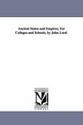 Ancient States and Empires For Colleges and Schools by John Lord