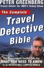 The Complete Travel Detective Bible The Consummate Insider Tells You What You Need to Know in an Increasingly Complex World