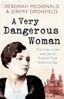 A Very Dangerous Woman The Lives Loves and Lies of Russia's Most Seductive Spy