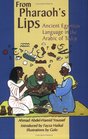 From Pharaoh's Lips: Ancient Egyptian Language in the Arabic of Today (Fascinating Peek at Egypts Linguistic Heritage) (Fascinating Peek at Egypts Linguistic Heritage)