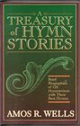 A Treasury of Hymn Stories Brief Biographies of 120 Hymn Writers With Their Best Hymns