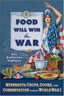 Food Will Win the War Minnesota Crops Cooks and Conservation during World War I