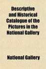 Descriptive and Historical Catalogue of the Pictures in the National Gallery
