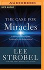 The Case for Miracles A Journalist Investigates Evidence for the Supernatural