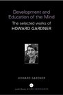 Development and Education of Mind The Selected Works of Howard Gardner