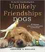 Unlikely Friendships Dogs 37 Stories of Canine Compassion and Courage