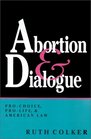 Abortion  Dialogue ProChoice ProLife and American Law