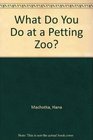 What Do You Do at a Petting Zoo