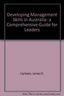 Developing Management Skills in Australia a Comprehensive Guide for Leaders A Comprehensive Guide for Leaders