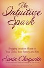 The Intuitive Spark Bringing Intuition Home to Your Child Your Family and You