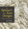 The Spinner's Book of Yarn Designs Techniques for Creating 70 Yarns
